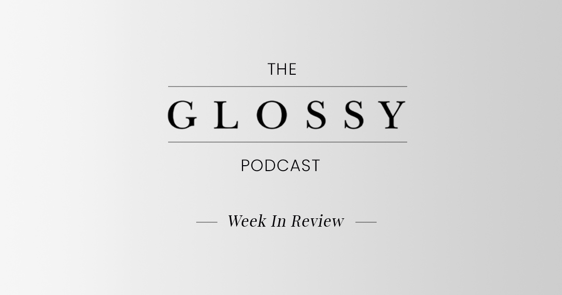 The Glossy Podcast: Week in Review